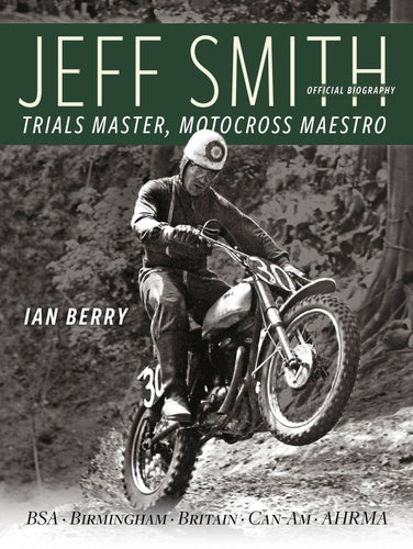 Jeff Smith - Trials Master, Motocross Maestro by Ian Berry