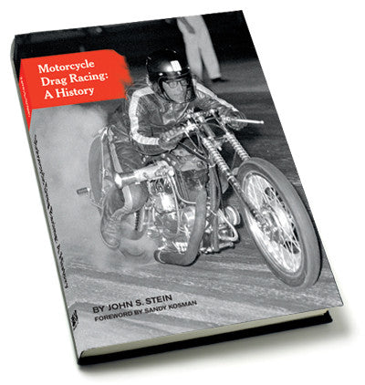 Motorcycle Drag Racing: A History by John Stein