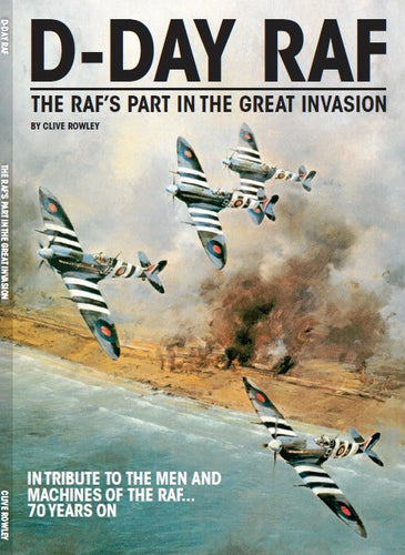 D-Day RAF: The RAF's Part in the Great Invasion
